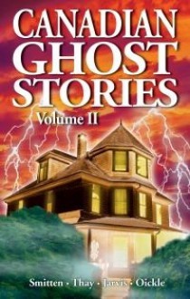 Canadian Ghost Stories, Volume 2 - Susan Smitten, Edrick Thay, Dale Jarvis