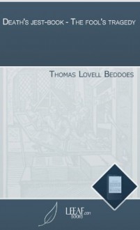 Death's jest-book - The fool's tragedy - Thomas Lovell Beddoes