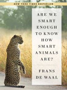 Are We Smart Enough to Know How Smart Animals Are? - Frans de Waal