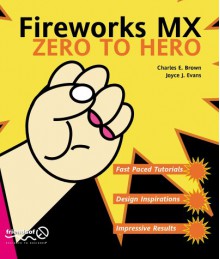 Fireworks MX Zero to Hero - Joyce J. Evans, Charles E. Brown, Dan Maharry