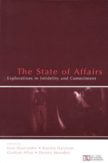 The State of Affairs: Explorations in infidelity and Commitment (LEA's Series on Personal Relationships) - Jean Duncombe, Kaeren Harrison, Graham Allan, Dennis Marsden