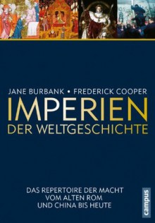 Imperien der Weltgeschichte: Das Repertoire der Macht vom alten Rom und China bis heute (German Edition) - Jane Burbank, Frederick Cooper, Thomas Bertram