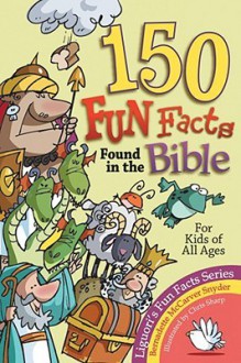 150 Fun Facts Found in the Bible: For Kids of All Ages - Bernadette McCarver Snyder