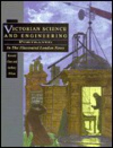 Victorian Science and Engineering Portrayed in the Illustrated London News - Kenneth Chew, Anthony Wilson