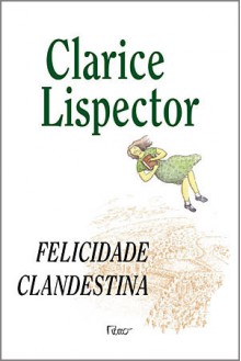 Felicidade Clandestina - Clarice Lispector