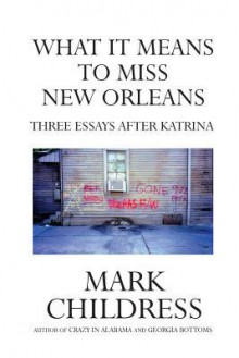 What It Means to Miss New Orleans - Mark Childress