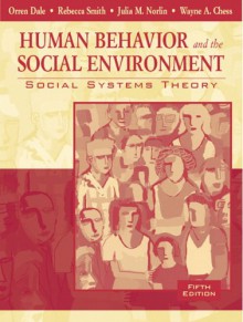 Human Behavior and the Social Environment: Social Systems Theory - Orren Dale, Julia M. Norlin, Rebecca Smith