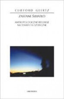 Zastane światło. Antropologiczne refleksje na tematy filozoficzne - Clifford Geertz