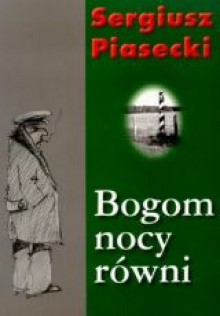 Bogom nocy równi - Sergiusz Piasecki