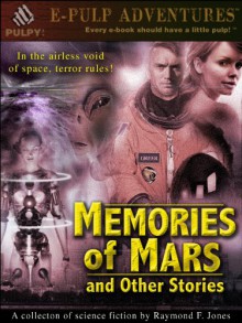 Memories of Mars and Other Stories (The Sci-Fi Classic!) - Raymond F. Jones