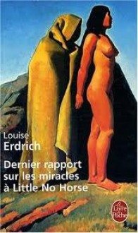 Dernier rapport sur les miracles a Little No Horse - Louise Erdrich