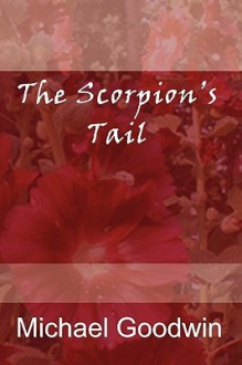 The Scorpion's Tail - Michael Goodwin