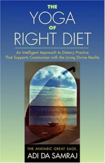 The Yoga of Right Diet - Adi Da Samraj