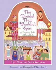 The Dreidel that Wouldn't Spin: A Toyshop Tale of Hanukkah - Martha Seif Simpson,Durga Yael Bernhard