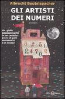 Gli artisti dei numeri - Albrecht Beutelspacher, Alessandro Peroni