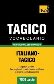 Vocabolario Italiano-Tagico Per Studio Autodidattico - 7000 Parole - Andrey Taranov