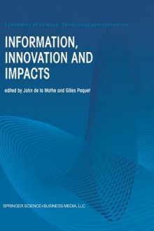 Information, Innovation and Impacts - John De LA Mothe, Gilles Paquet