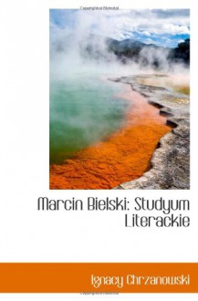 Marcin Bielski: Studyum Literackie - Ignacy Chrzanowski