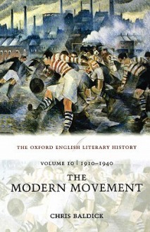 The Oxford English Literary History: Volume 10: The Modern Movement (1910-1940) - Chris Baldick