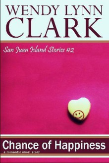 Chance of Happiness: a romantic short story (San Juan Island Stories, #2) - Wendy Lynn Clark