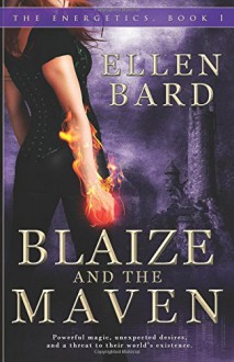 Blaize and the Maven: Book 1 of The Energetics Series (Volume 1) - Ellen Bard