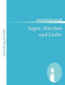 Sagen, M Rchen Und Lieder - Karl Müllenhoff