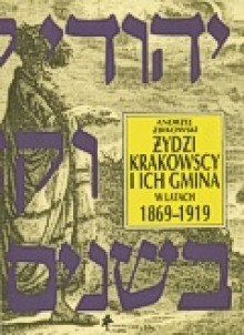 Żydzi krakowscy i ich gmina w latach 1869-1919 - Andrzej Żbikowski