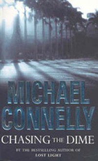 Chasing the Dime - Michael Connelly