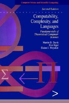 Computability, Complexity, and Languages: Fundamentals of Theoretical Computer Science (Computer Science and Scientific Computing) - Martin D. Davis, Ron Sigal, Elaine J. Weyuker