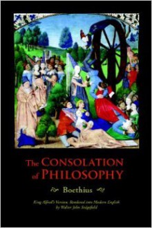 The Consolation of Philosophy: King Alfred's Version, Rendered Into Modern English - Boethius, Alfred the Great