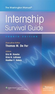 The Washington Manual Internship Survival Guide - Thomas M. De Fer, Eric Knoche, Gina LaRossa, Heather Sateia