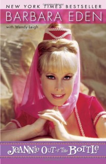 Jeannie Out of the Bottle - Wendy Leigh;Barbara Eden