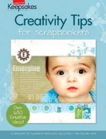 Creativity Tips for Scrapbookers (Leisure Arts #15951) (Creating Keepsakes) - Tracy White, Leisure Arts, Creating Keepsakes Magazine