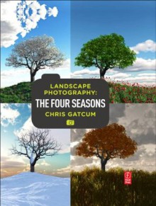 Landscape Photography: Four Seasons: Four Seasons - Chris Gatcum