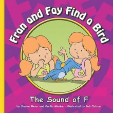 Fran and Fay Find a Bird: The Sound of F - Joanne Meier, Bob Ostrom