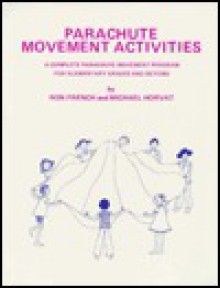 Parachute Movement Activities: A Complete Parachute Movement Program for Elementary Grades & Beyond - Frank Alexander