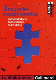 3 nouvelles contemporaines - Patrick Modiano, Marie NDiaye, Alain Spiess