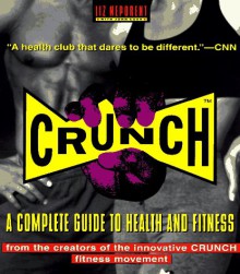 Crunch: A Complete Guide to Health and Fitness - Liz Neporent