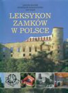 Leksykon zamków w Polsce - Leszek Kajzer