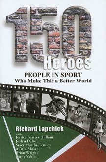 150 Heroes: People in Sport Who Make This a Better World - Richard Lapchick