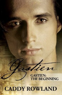 Gastien: The Beginning (The Gastien Series) - Caddy Rowland