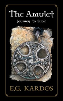 The Amulet: Journey to Sirok (The Elias Chronicles) (Volume 1) - E. G. Kardos