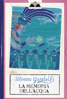 La memoria dell'acqua (Salani Ragazzi) - Silvana Gandolfi, Giulia Orecchia