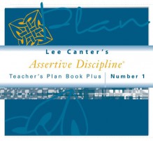 Teacher's Plan Book Plus #1: Lee Canter's Assertive Discipline - Lee Canter