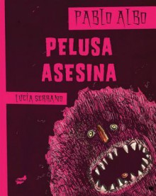 Pelusa asesina - Pablo Albo, Lucia Serrano