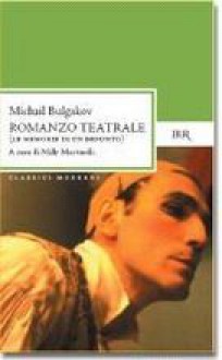 Romanzo teatrale : Le memorie di un defunto - Mikhail Bulgakov, Milli Martinelli