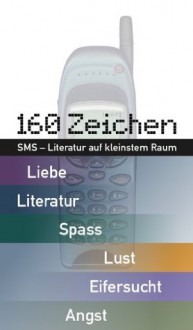 160 Zeichen. SMS - Literatur auf kleinstem Raum. (German Edition) - Harald Müller