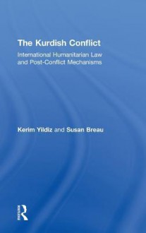 The Kurdish Conflict: International Humanitarian Law and Post-Conflict Mechanisms - Kerim Yıldız