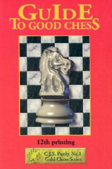 Guide To Good Chess - C.J.S. Purdy