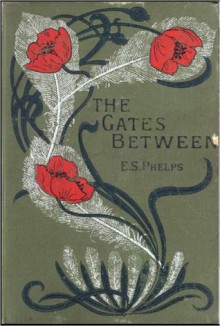 The Gates Between - Elizabeth Stuart Phelps